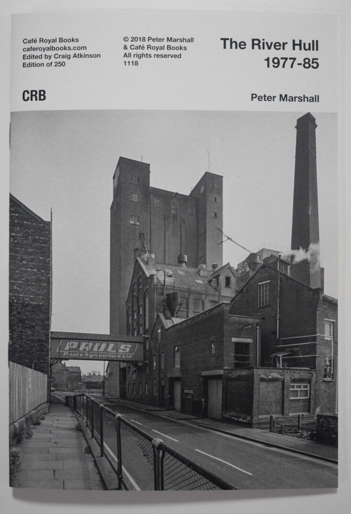 Peter Marshall The River Hull 1977 - 1985 published by Cafe Royal Books 2018